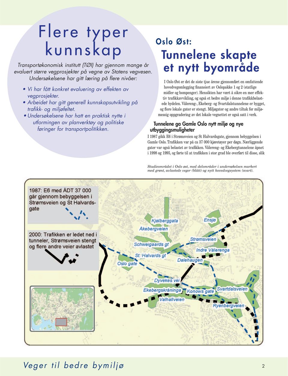 Undersøkelsene har hatt en praktisk nytte i utformingen av planverktøy og politiske føringer for transportpolitikken.