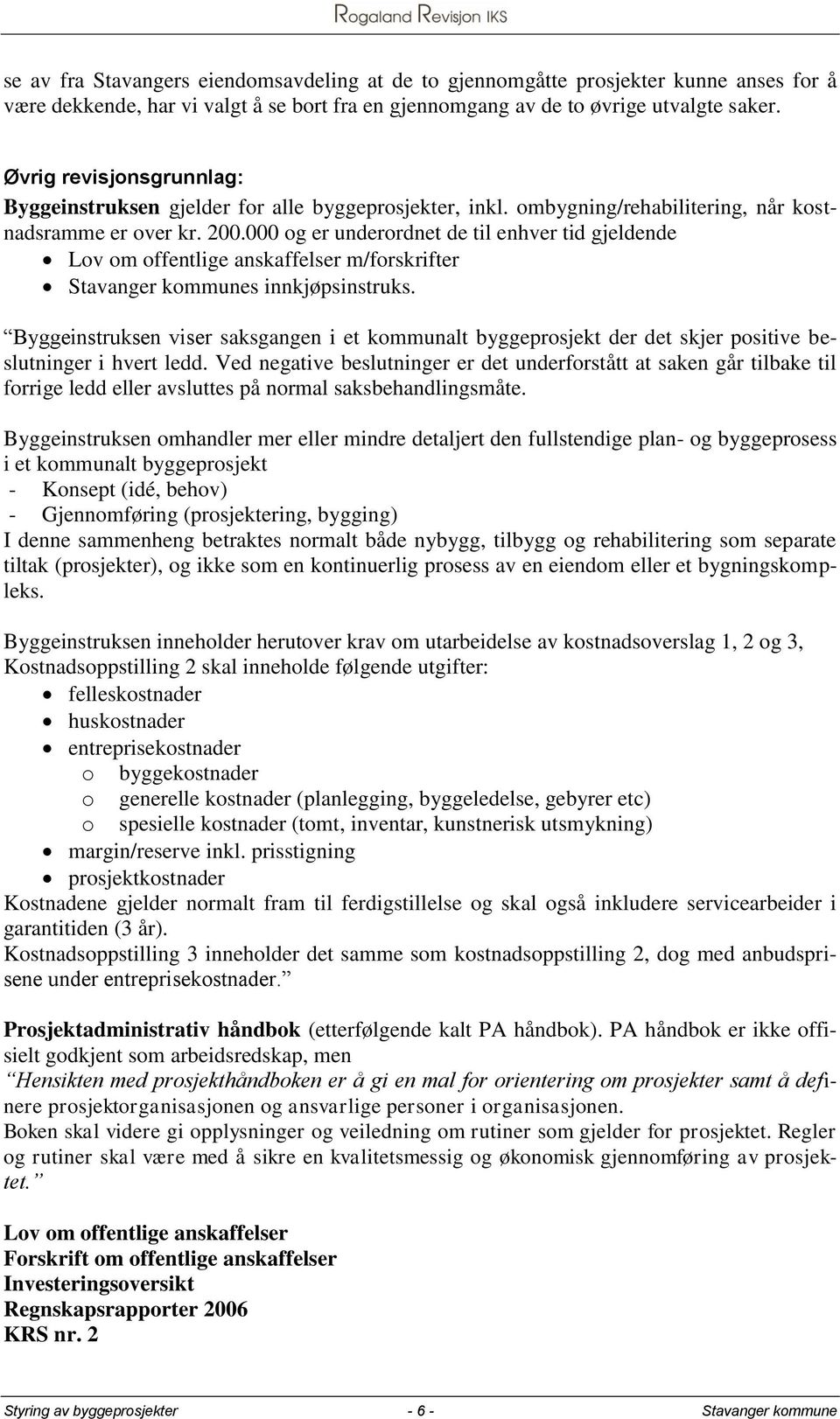 000 og er underordnet de til enhver tid gjeldende Lov om offentlige anskaffelser m/forskrifter Stavanger kommunes innkjøpsinstruks.