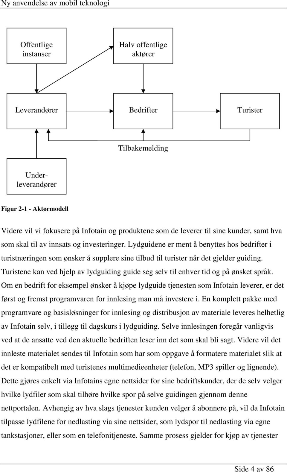 Turistene kan ved hjelp av lydguiding guide seg selv til enhver tid og på ønsket språk.