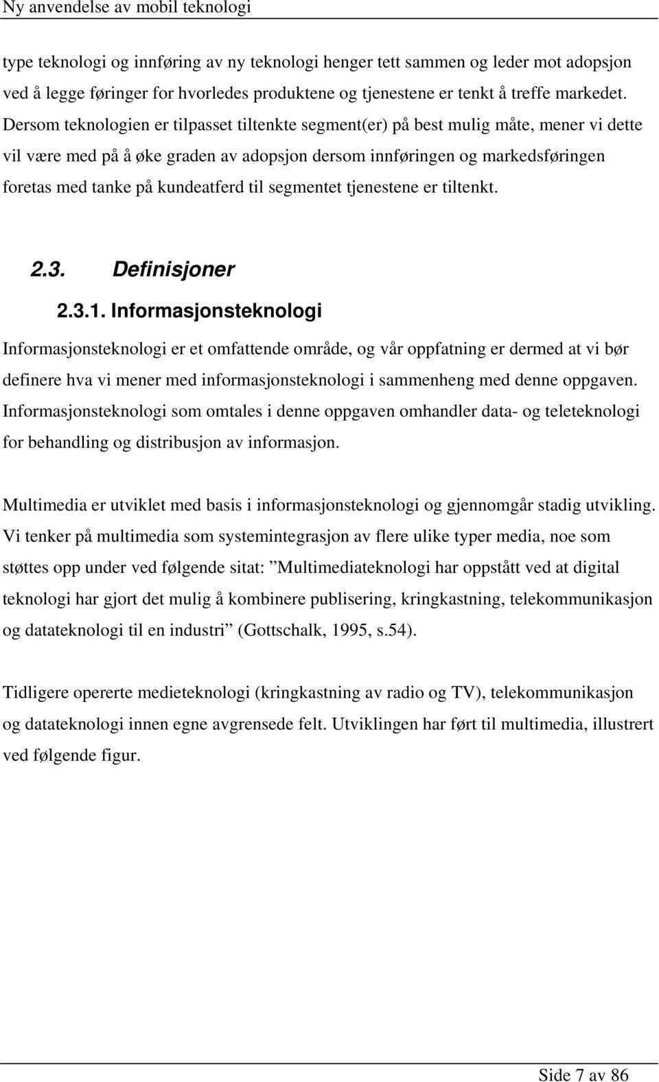 kundeatferd til segmentet tjenestene er tiltenkt. 2.3. Definisjoner 2.3.1.