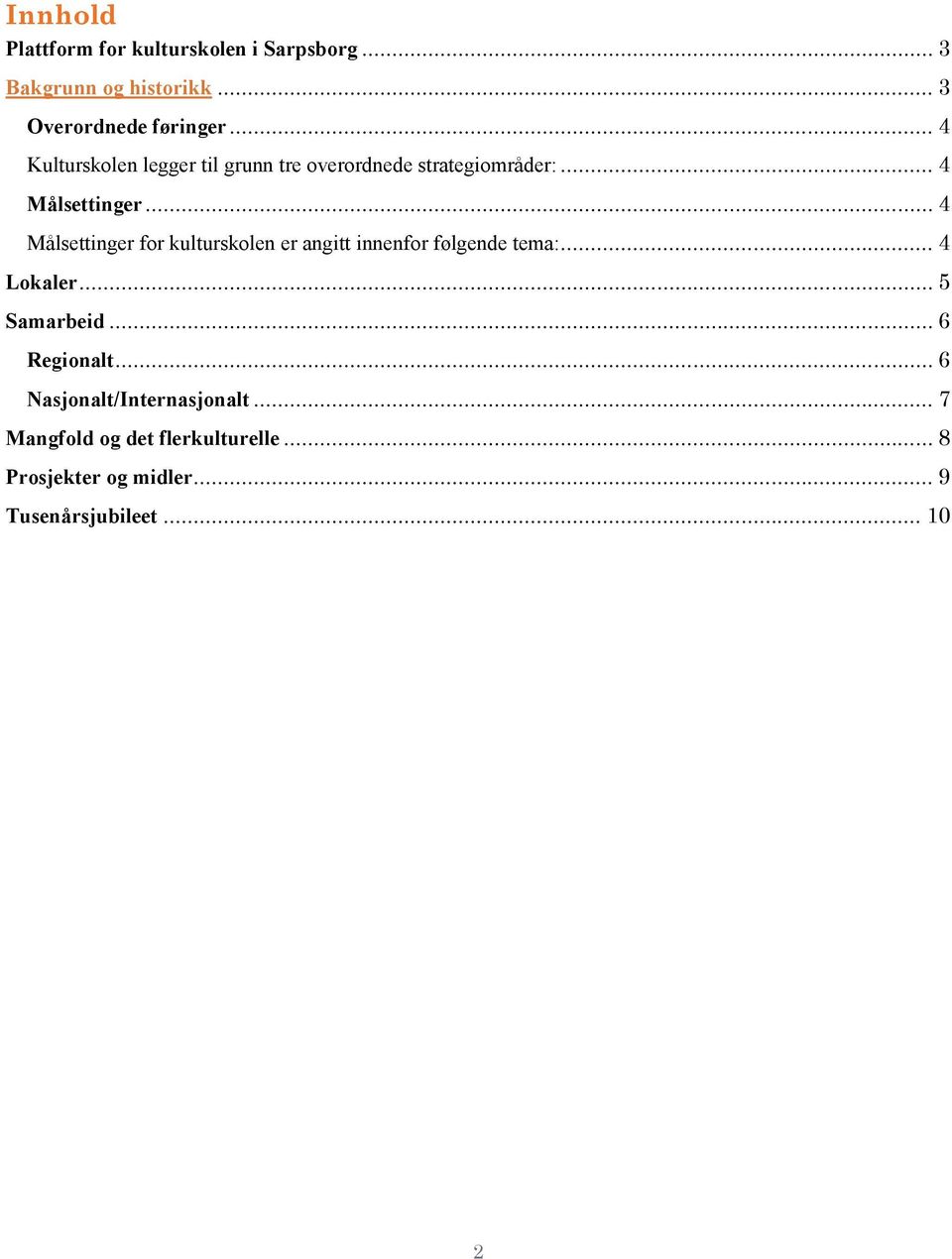 .. 4 Målsettinger for kulturskolen er angitt innenfor følgende tema:... 4 Lokaler... 5 Samarbeid.