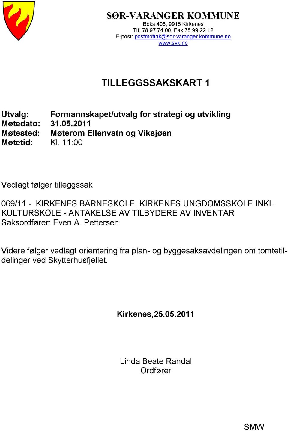 11:00 Vedlagt følger tilleggssak 069/11 - KIRKENES BARNESKOLE, KIRKENES UNGDOMSSKOLE INKL.