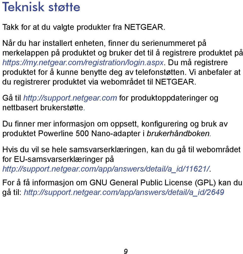 netgear.com for produktoppdateringer og nettbasert brukerstøtte. Du finner mer informasjon om oppsett, konfigurering og bruk av produktet Powerline 500 Nano-adapter i brukerhåndboken.