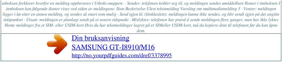 (klokkeslett): meldingen kunne ikke sendes, og blir sendt igjen på det angitte tidspunktet Utsatt: meldingen er planlagt sendt på et senere tidspunkt Mislyktes: telefonen har prøvd å sende