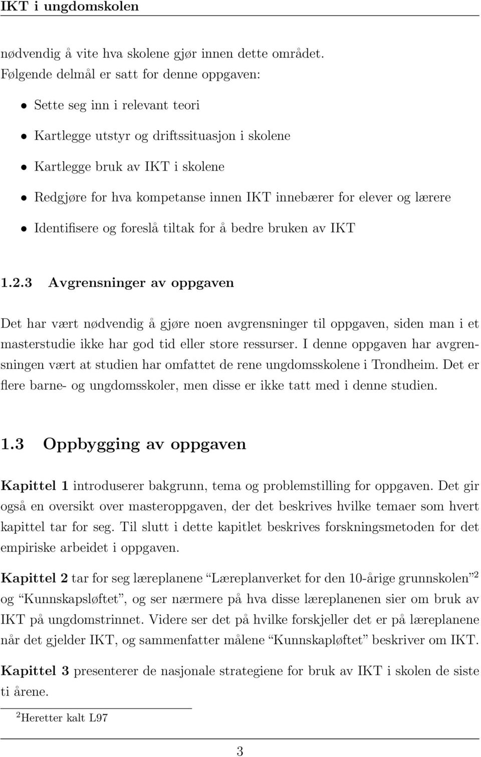 innebærer for elever og lærere Identifisere og foreslå tiltak for å bedre bruken av IKT 1.2.