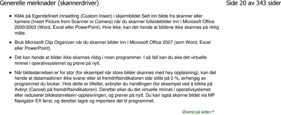 Bruk Microsoft Clip Organizer når du skanner bilder inn i Microsoft Office 2007 (som Word, Excel eller PowerPoint). Det kan hende at bilder ikke skannes riktig i noen programmer.