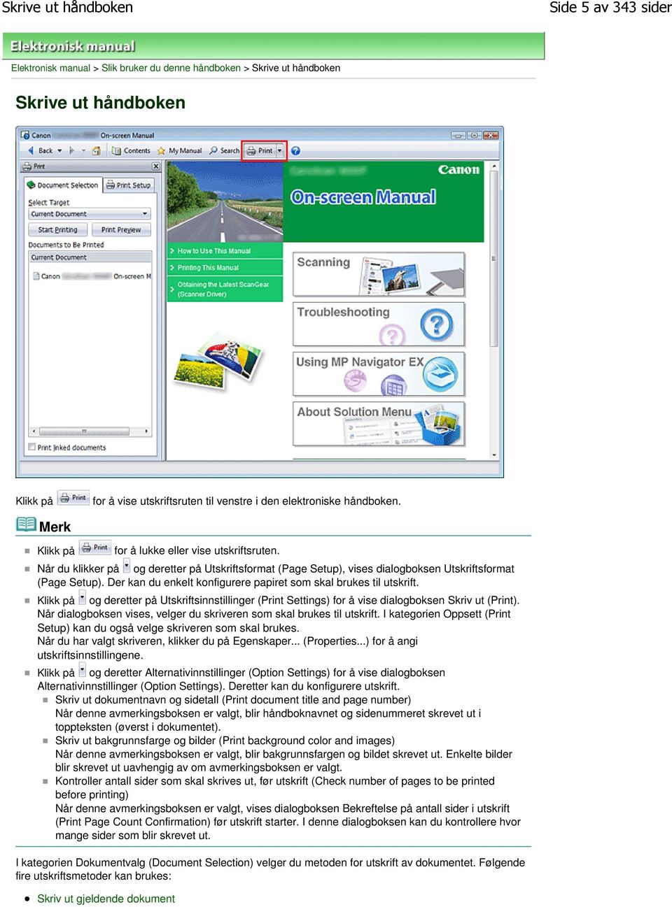 Der kan du enkelt konfigurere papiret som skal brukes til utskrift. Klikk på og deretter på Utskriftsinnstillinger (Print Settings) for å vise dialogboksen Skriv ut (Print).