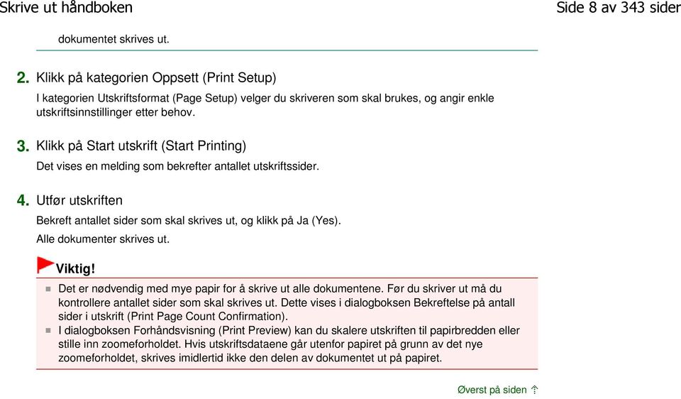 Klikk på Start utskrift (Start Printing) Det vises en melding som bekrefter antallet utskriftssider. 4. Utfør utskriften Bekreft antallet sider som skal skrives ut, og klikk på Ja (Yes).