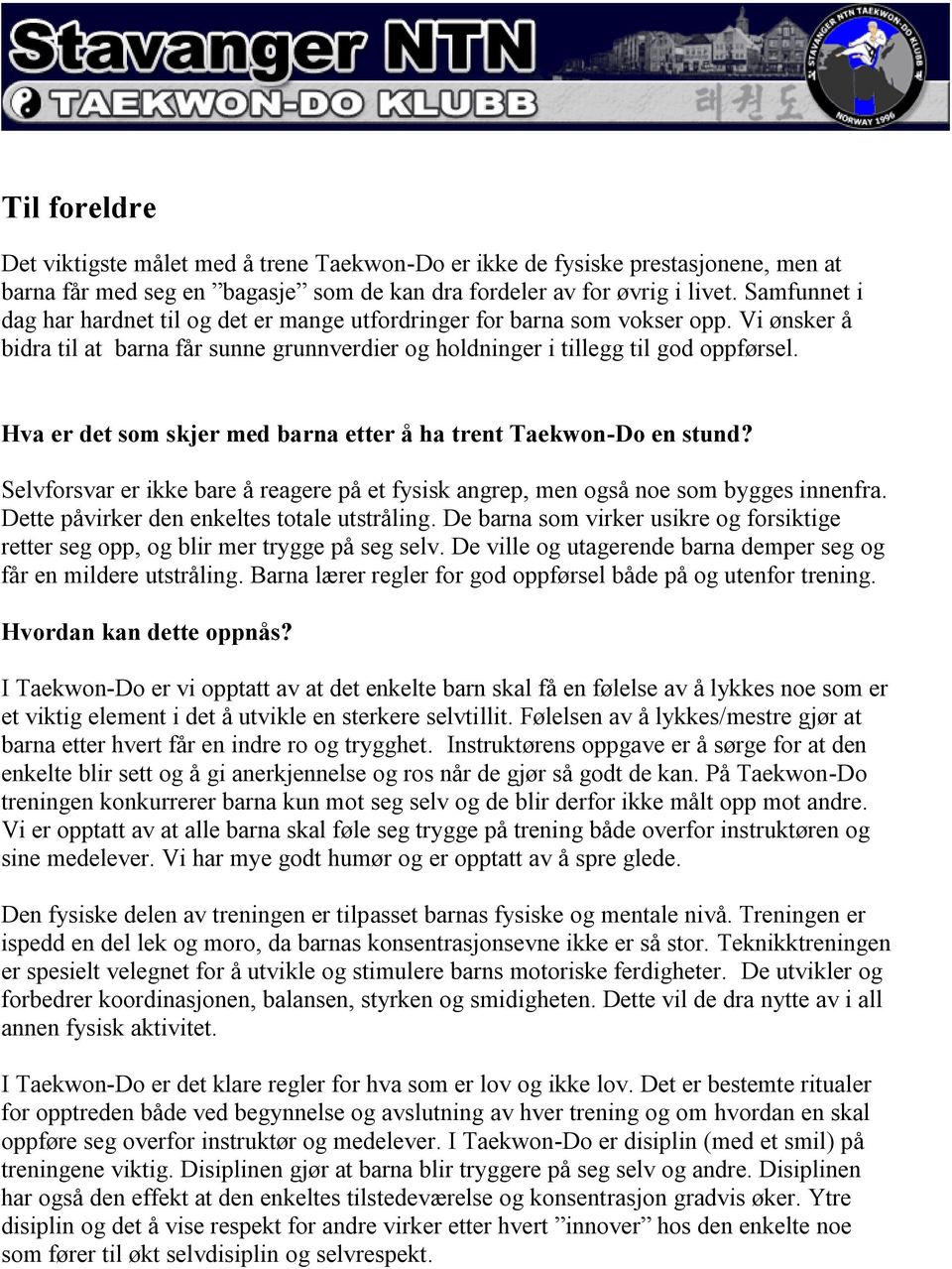 Hva er det som skjer med barna etter å ha trent Taekwon-Do en stund? Selvforsvar er ikke bare å reagere på et fysisk angrep, men også noe som bygges innenfra.