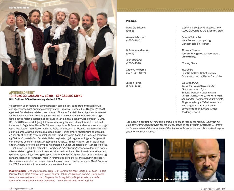 1545 1602) Muy Linda berit Norbakken Solset, sopran Barokksolistene og Bjarte Eike, fiolin ÅPNINGSKONSERT TORSDAG 22. JANUAR KL. 19.