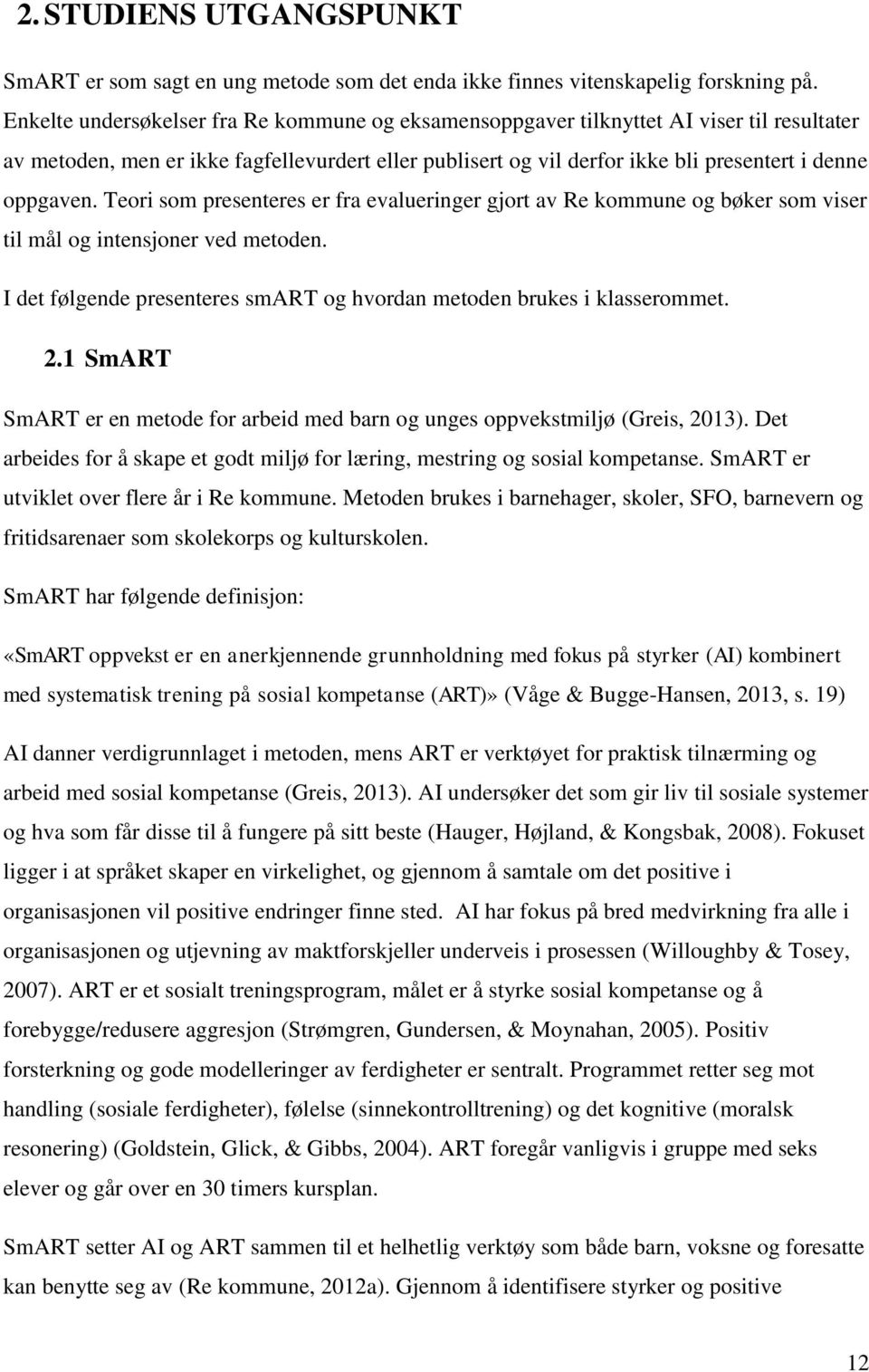 Teori som presenteres er fra evalueringer gjort av Re kommune og bøker som viser til mål og intensjoner ved metoden. I det følgende presenteres smart og hvordan metoden brukes i klasserommet. 2.