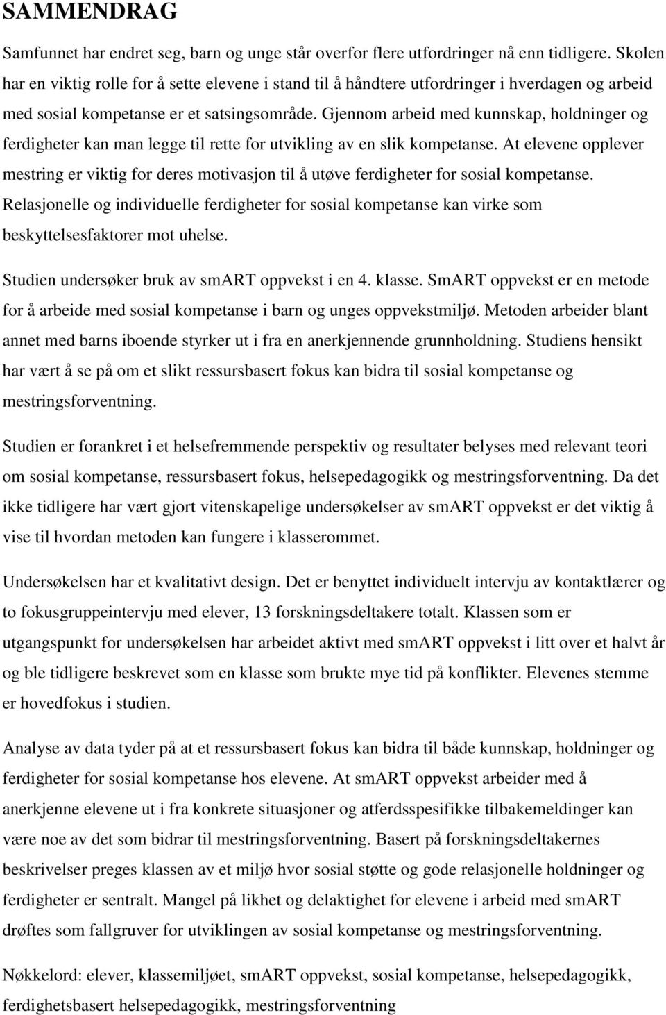 Gjennom arbeid med kunnskap, holdninger og ferdigheter kan man legge til rette for utvikling av en slik kompetanse.