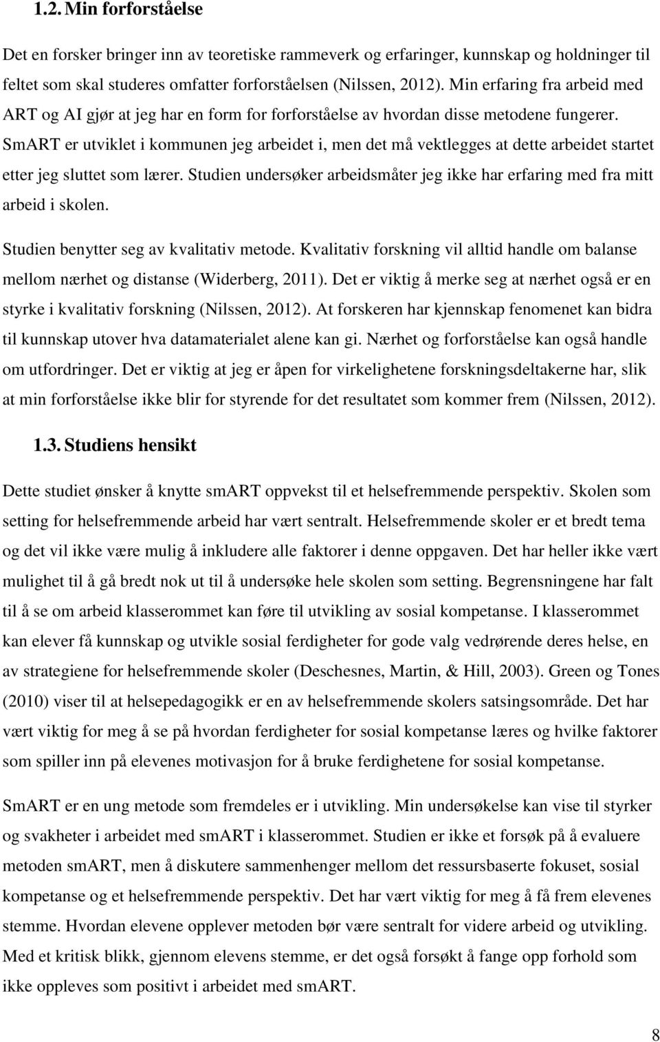 SmART er utviklet i kommunen jeg arbeidet i, men det må vektlegges at dette arbeidet startet etter jeg sluttet som lærer.