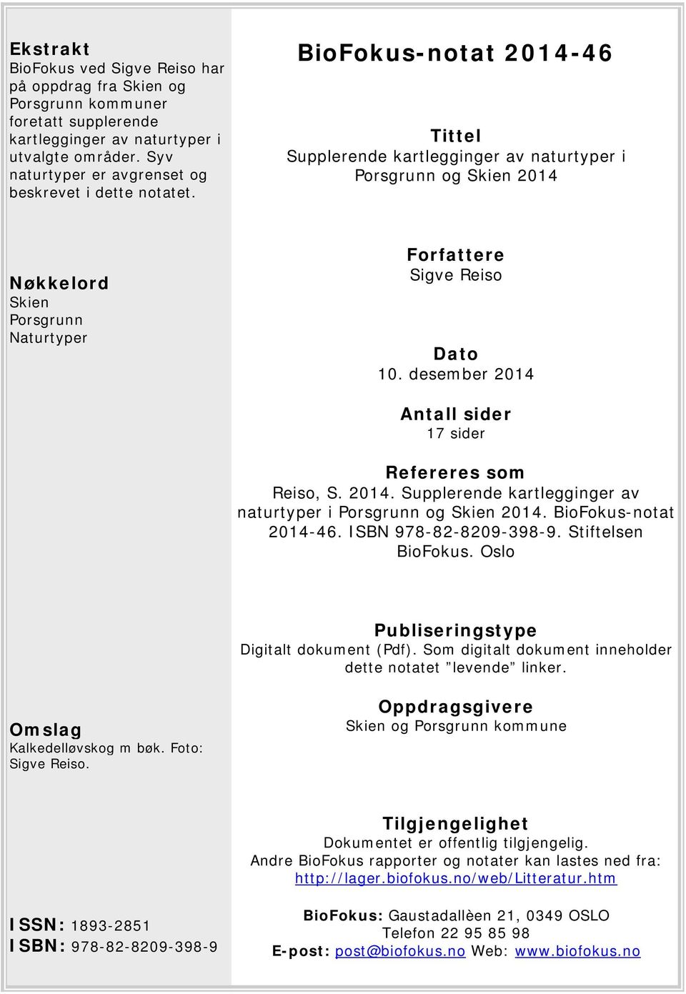 BioFokus-notat 2014-46 Tittel Supplerende kartlegginger av naturtyper i Porsgrunn og Skien 2014 Nøkkelord Skien Porsgrunn Naturtyper Forfattere Sigve Reiso Dato 10.