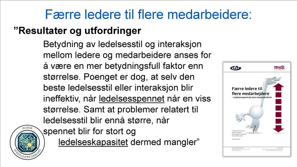 Poenget er dog, at selv den beste ledelsesstil eller interaksjon blir ineffektiv, når ledelsesspennet når en