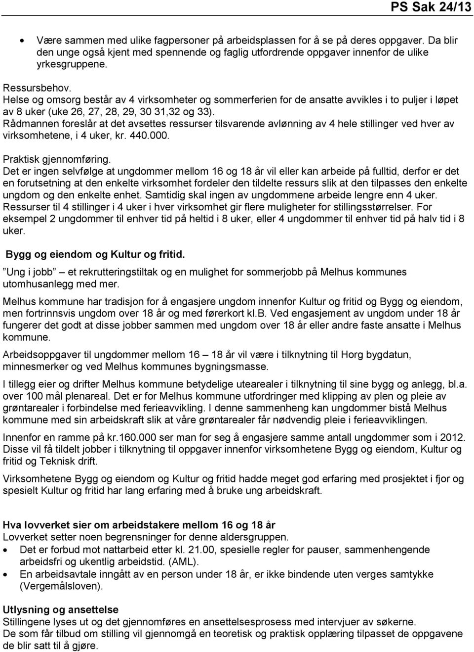 Rådmannen foreslår at det avsettes ressurser tilsvarende avlønning av 4 hele stillinger ved hver av virksomhetene, i 4 uker, kr. 440.000. Praktisk gjennomføring.