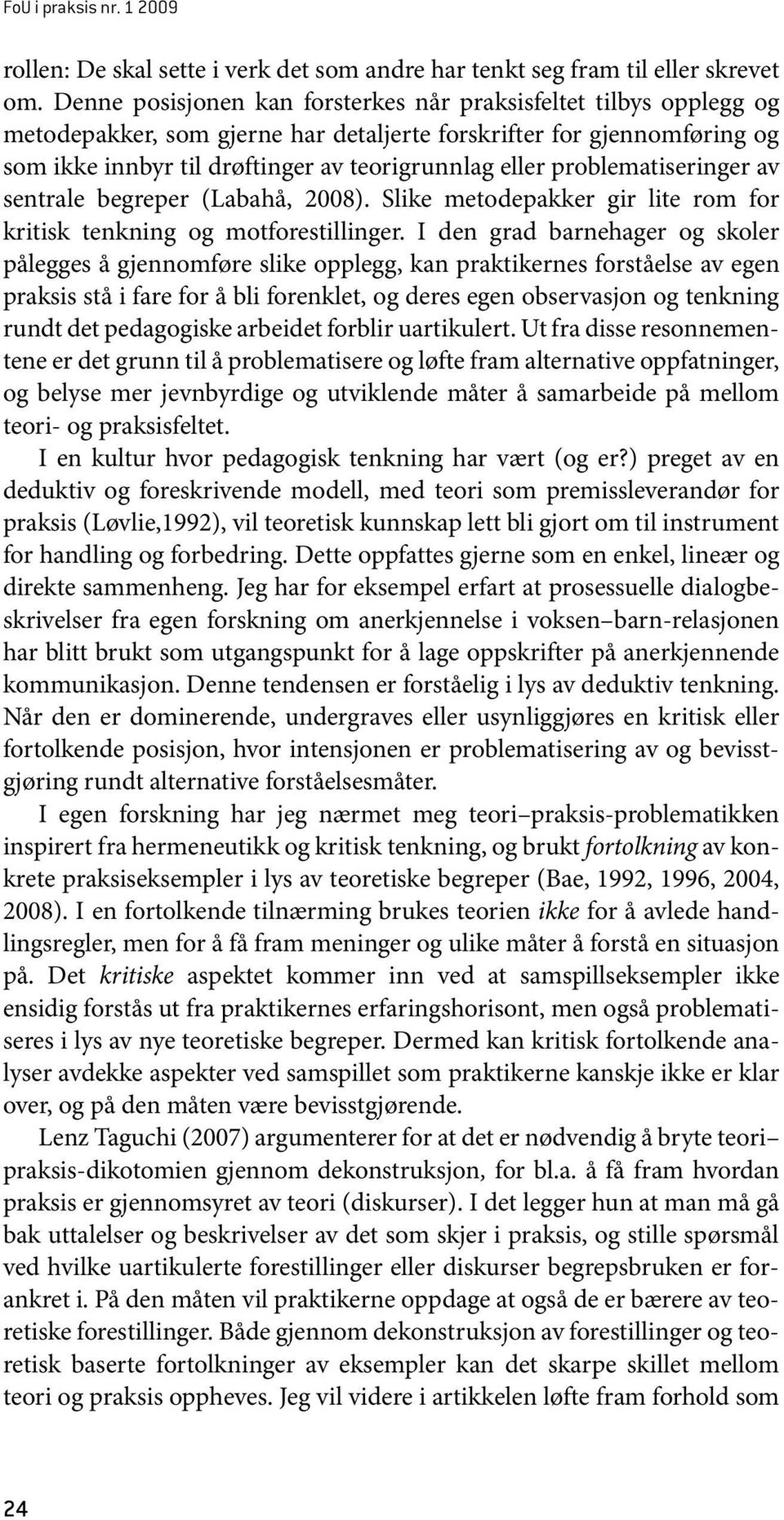 problematiseringer av sentrale begreper (Labahå, 2008). Slike metodepakker gir lite rom for kritisk tenkning og motforestillinger.