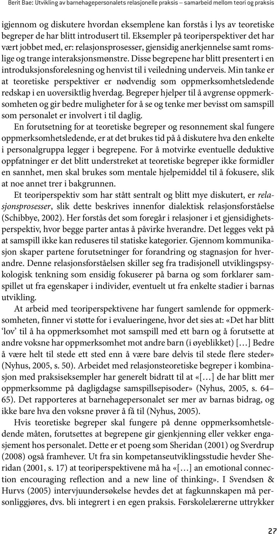 Disse begrepene har blitt presentert i en introduksjonsforelesning og henvist til i veiledning underveis.