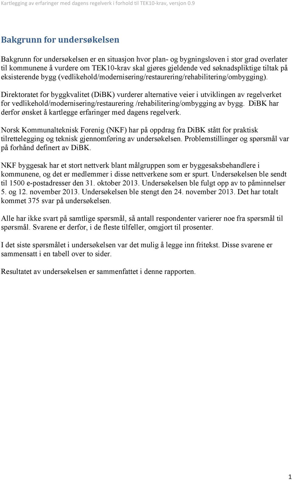 Direktoratet for byggkvalitet (DiBK) vurderer alternative veier i utviklingen av regelverket for vedlikehold/modernisering/restaurering /rehabilitering/ombygging av bygg.