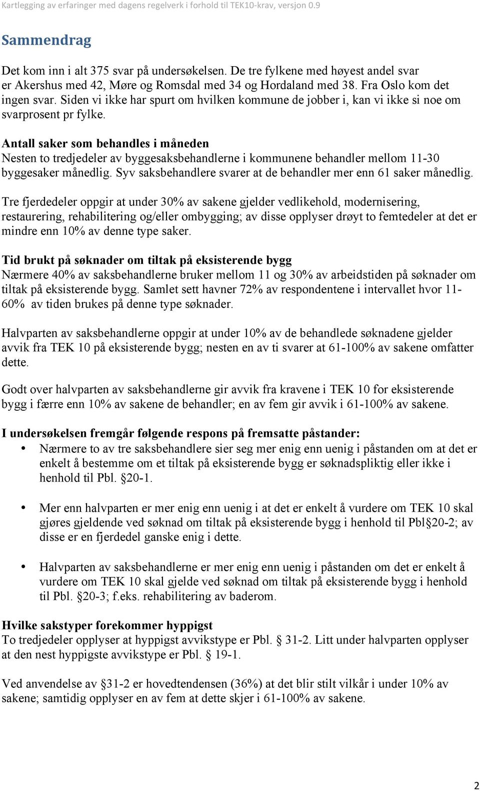 Antall saker som behandles i måneden esten to tredjedeler av byggesaksbehandlerne i kommunene behandler mellom -0 byggesaker månedlig.