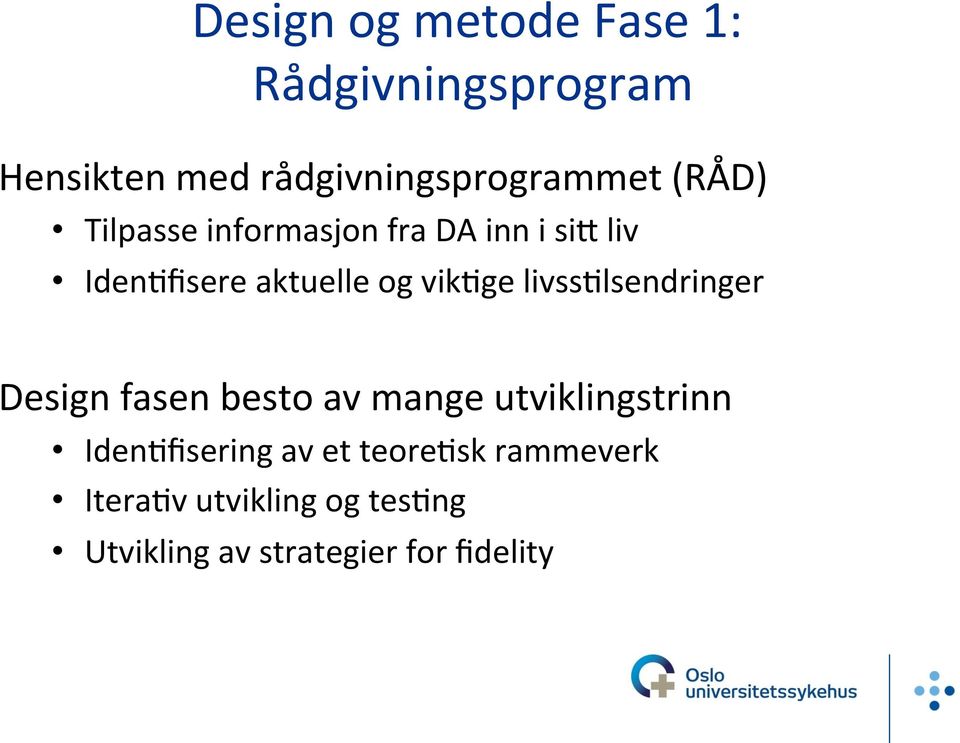 livss'lsendringer Design fasen besto av mange utviklingstrinn Iden'fisering av