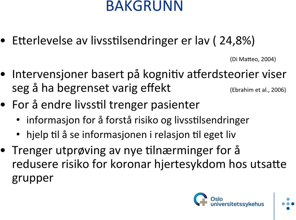 , 2006) For å endre livss'l trenger pasienter informasjon for å forstå risiko og livss'lsendringer hjelp