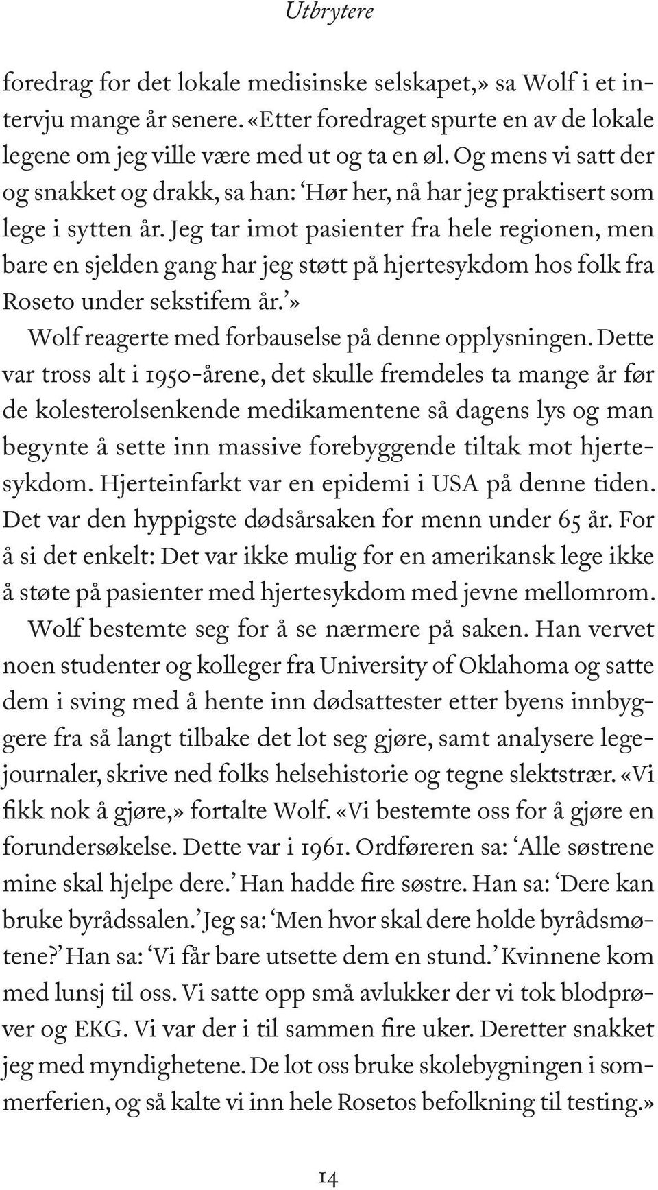 Jeg tar imot pasienter fra hele regionen, men bare en sjelden gang har jeg støtt på hjertesykdom hos folk fra Roseto under sekstifem år.» Wolf reagerte med forbauselse på denne opplysningen.