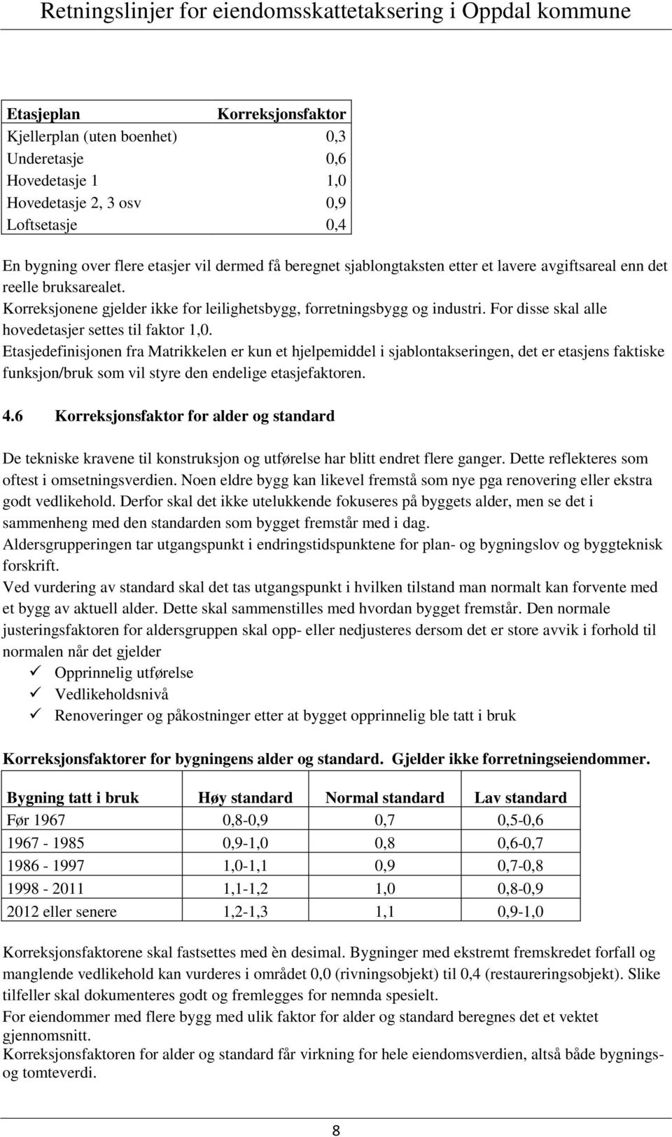 For disse skal alle hovedetasjer settes til faktor 1,0.