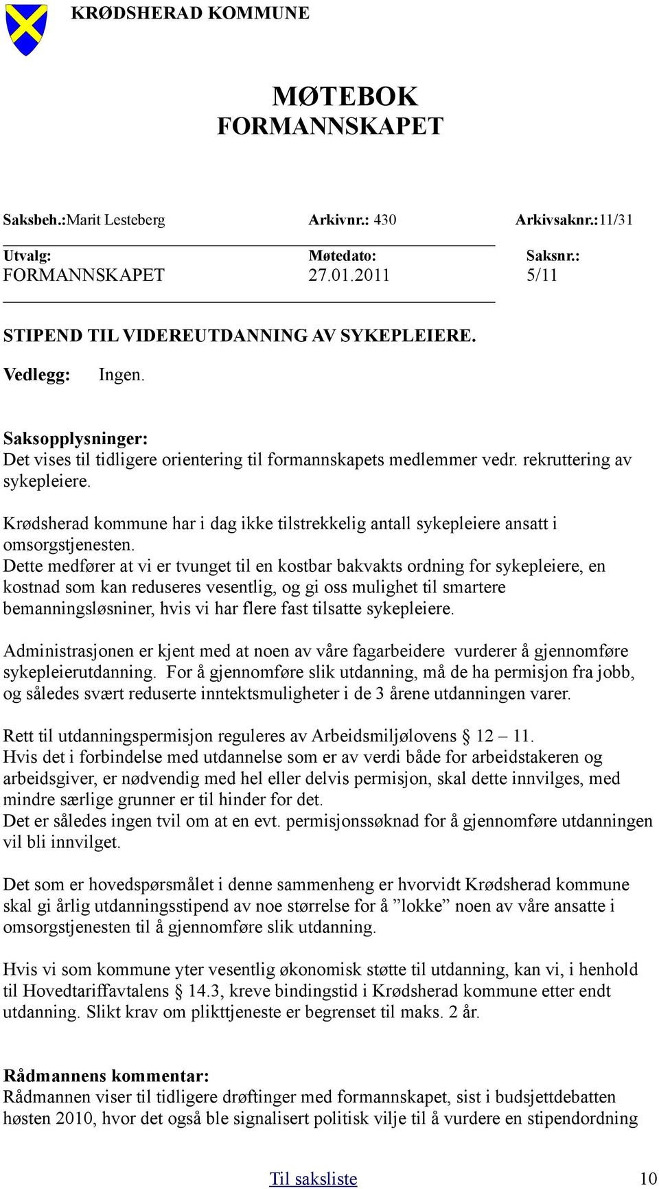 Krødsherad kommune har i dag ikke tilstrekkelig antall sykepleiere ansatt i omsorgstjenesten.