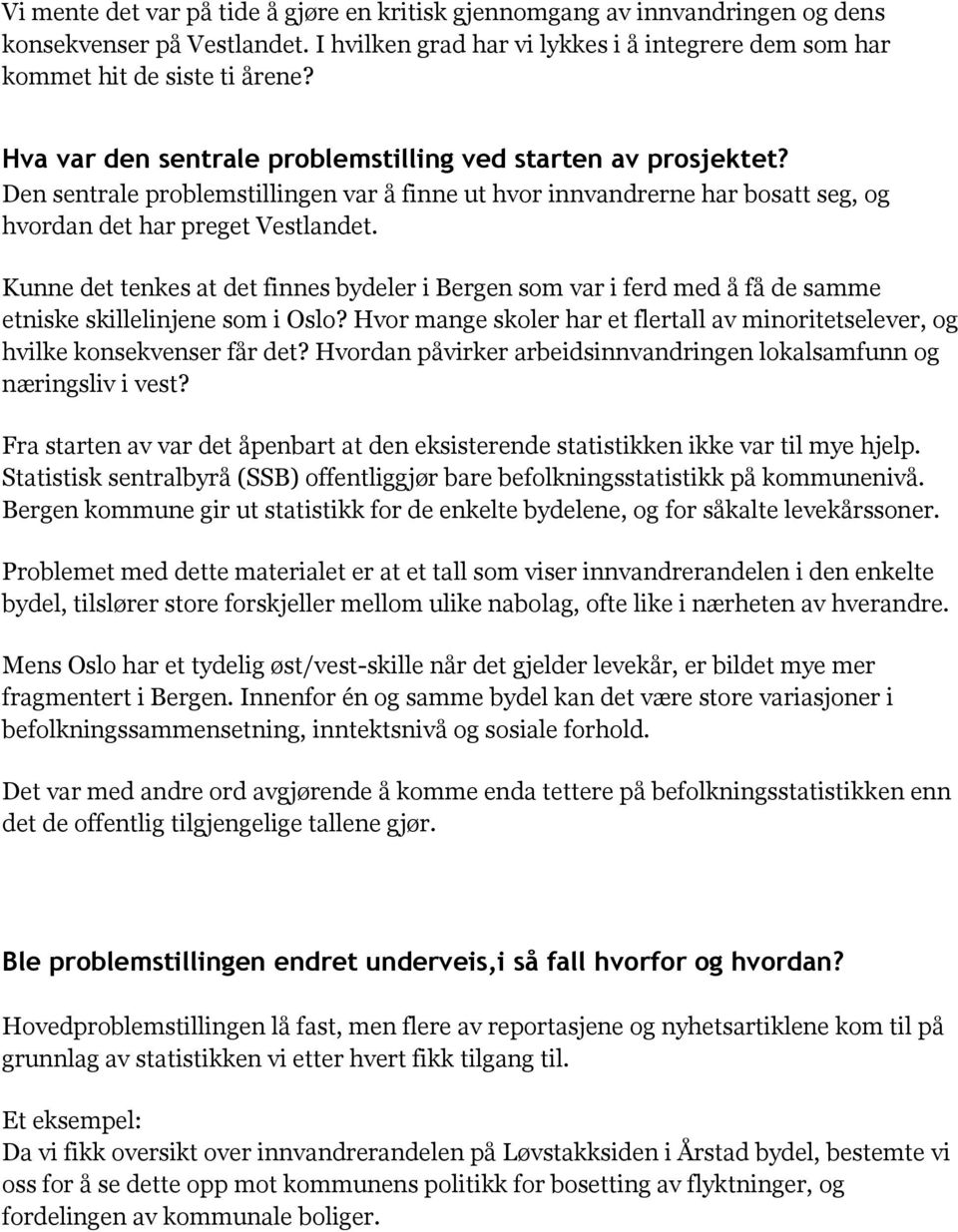 Kunne det tenkes at det finnes bydeler i Bergen som var i ferd med å få de samme etniske skillelinjene som i Oslo?