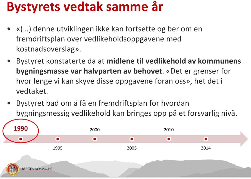 Bystyret konstaterte da at midlene til vedlikehold av kommunens bygningsmasse var halvparten av behovet.