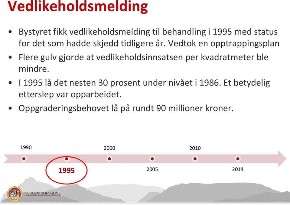 Vedtok en opptrappingsplan Flere gulv gjorde at vedlikeholdsinnsatsen per kvadratmeter ble mindre.