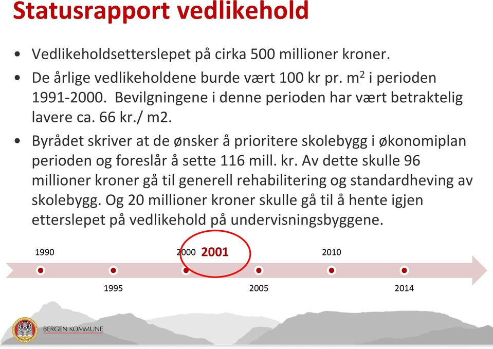 Byrådet skriver at de ønsker å prioritere skolebygg i økonomiplan perioden og foreslår å sette 116 mill. kr.