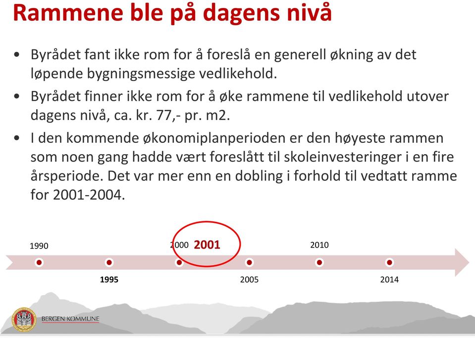 I den kommende økonomiplanperioden er den høyeste rammen som noen gang hadde vært foreslått til skoleinvesteringer i