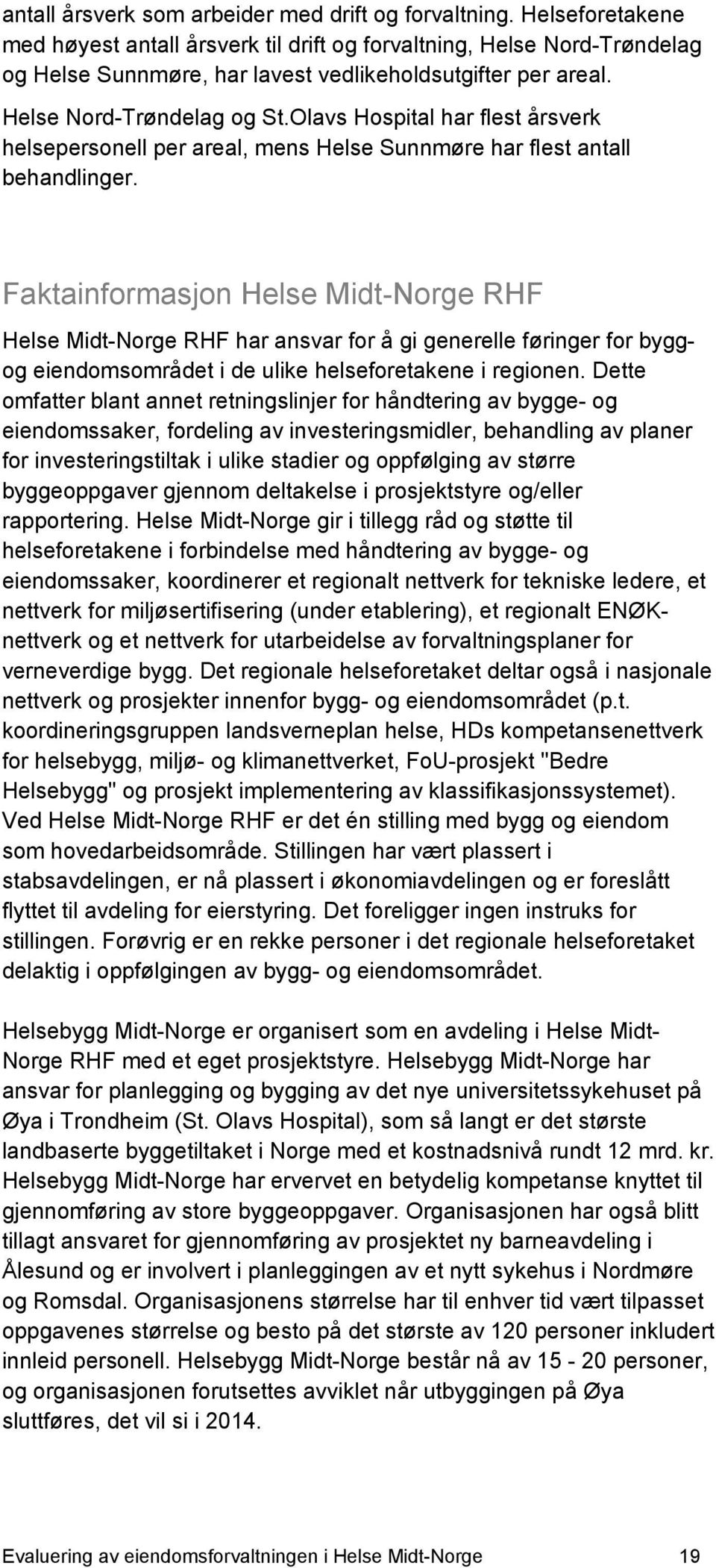 Olavs Hospital har flest årsverk helsepersonell per areal, mens Helse Sunnmøre har flest antall behandlinger.