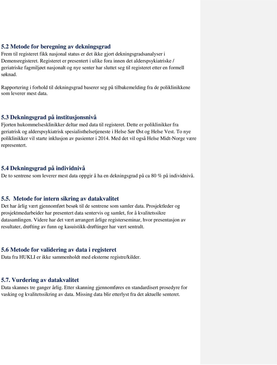 Rapportering i forhold til dekningsgrad baserer seg på tilbakemelding fra de poliklinikkene som leverer mest data. 5.