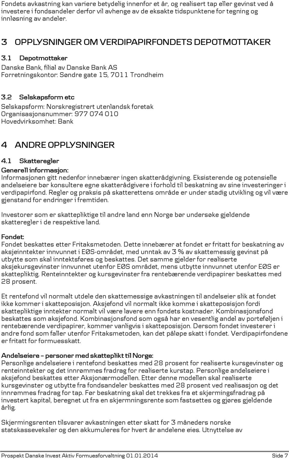 2 Selskapsform etc Selskapsform: Norskregistrert utenlandsk foretak Organisasjonsnummer: 977 074 010 Hovedvirksomhet: Bank 4 ANDRE OPPLYSNINGER 4.