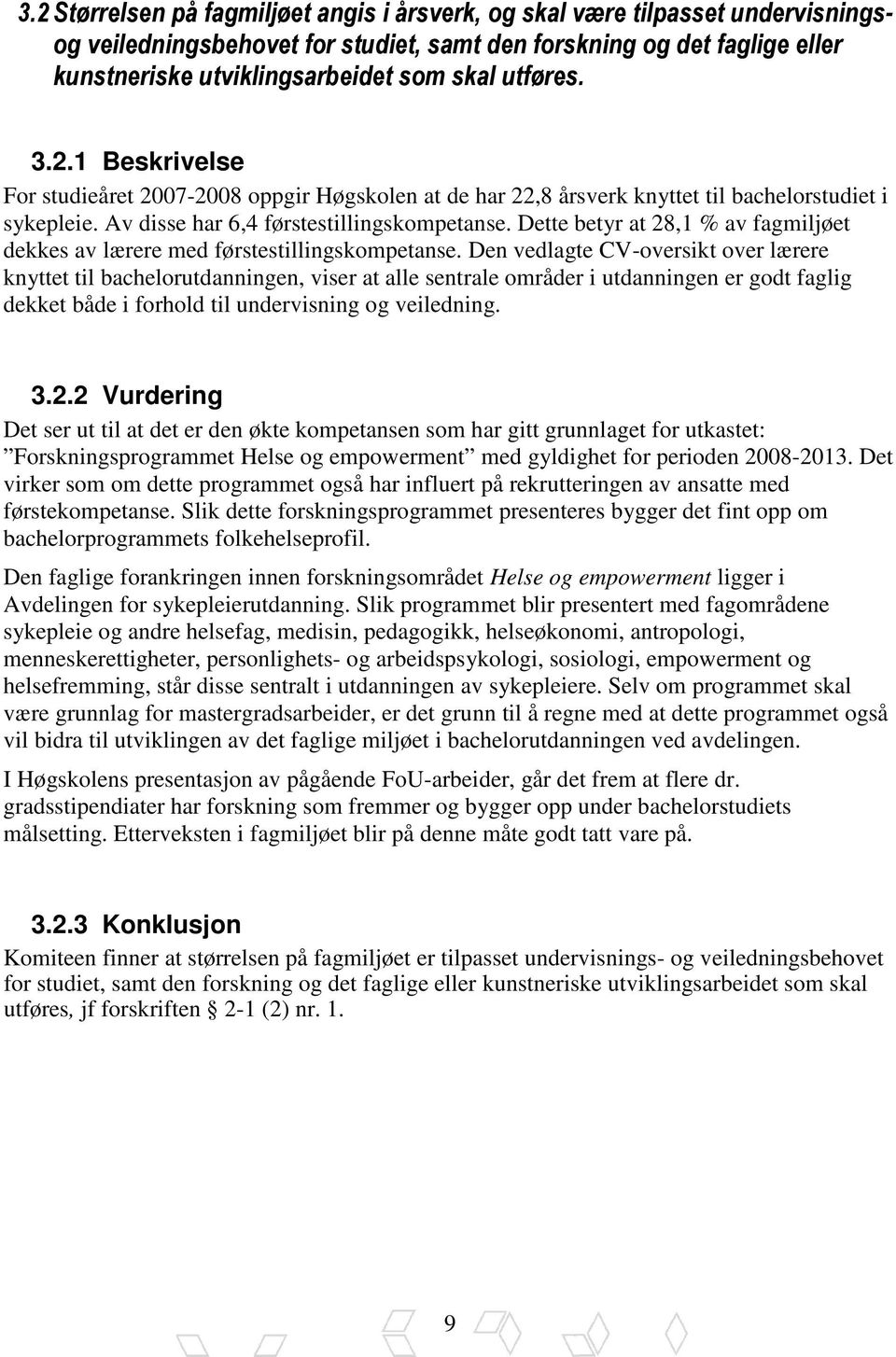 Dette betyr at 28,1 % av fagmiljøet dekkes av lærere med førstestillingskompetanse.