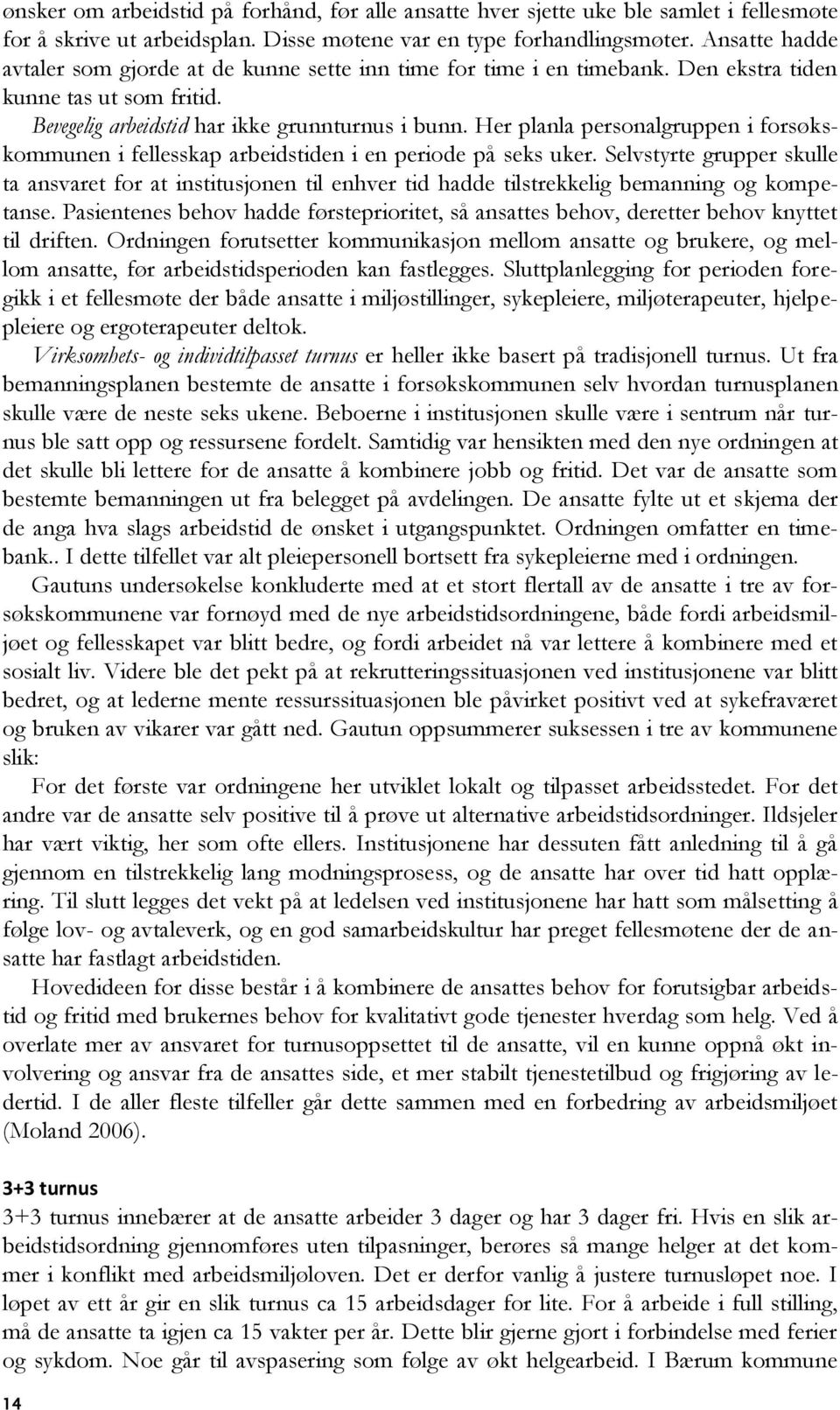 Her planla personalgruppen i forsøkskommunen i fellesskap arbeidstiden i en periode på seks uker.