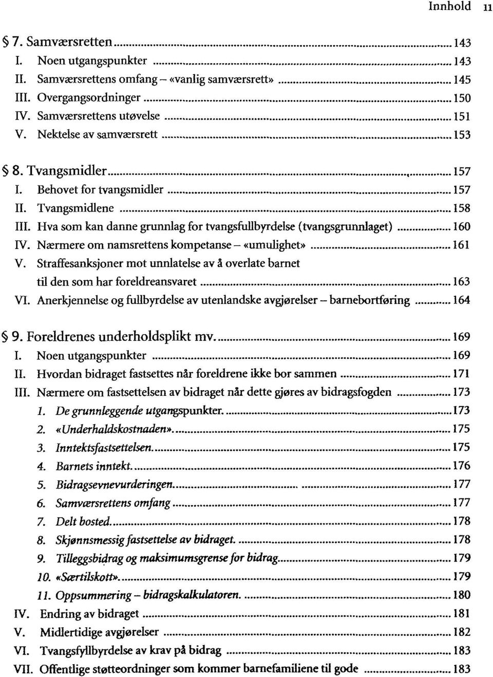 Nœrmere om namsrettens kompetanse «umulighet» 161 V. Straffesanksjoner mot unnlatelse av â overlate barnet til den som har foreldreansvaret 163 VI.