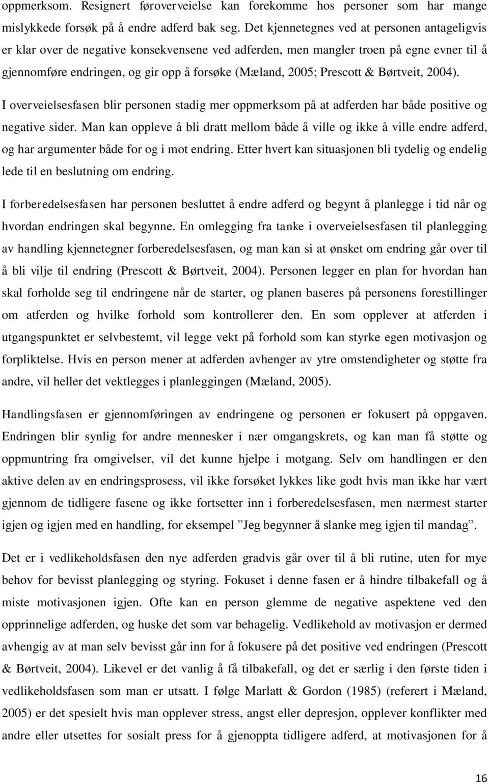 Prescott & Børtveit, 2004). I overveielsesfasen blir personen stadig mer oppmerksom på at adferden har både positive og negative sider.