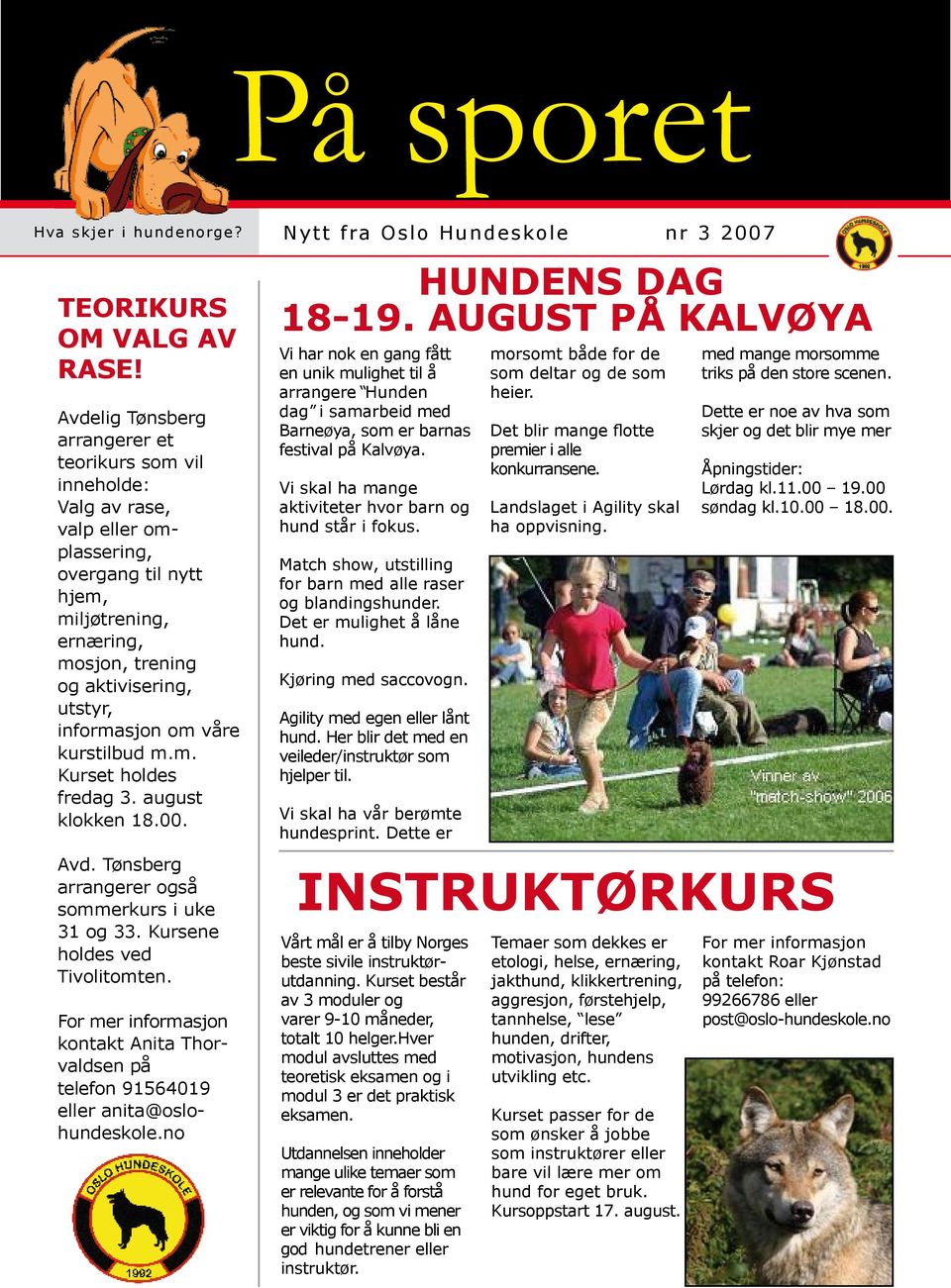 om våre kurstilbud m.m. Kurset holdes fredag 3. august klokken 18.00. Avd. Tønsberg arrangerer også sommerkurs i uke 31 og 33. Kursene holdes ved Tivolitomten.