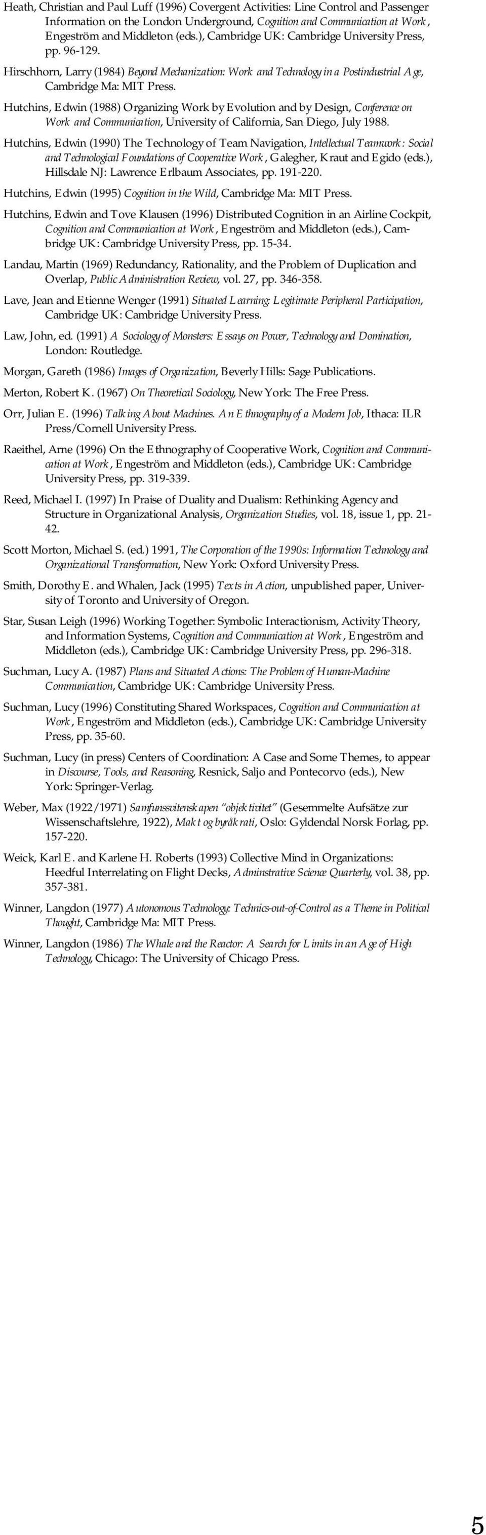 Hutchins, Edwin (1988) Organizing Work by Evolution and by Design, Conference on Work and Communication, University of California, San Diego, July 1988.