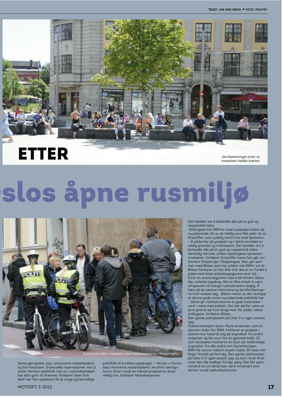 Aldri har han opplevd å få så ivrige og lærevillige MOTGIFT 3-2012 Sykkelpatruljen i kontakt med rusmisbrukerne i Skippergata. politifolk til å utføre oppdraget.
