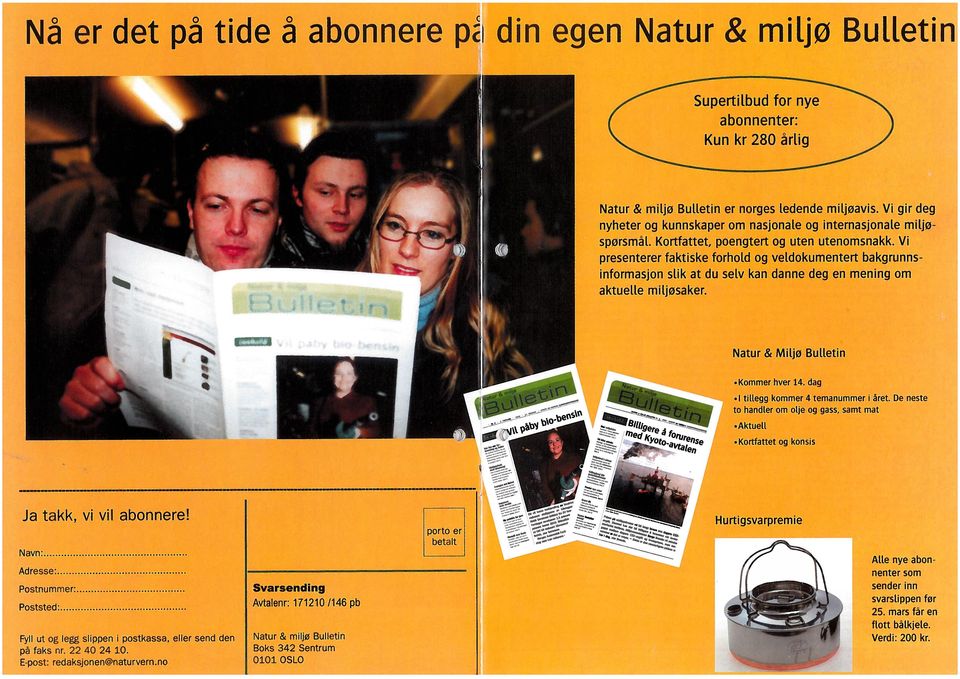 no Ja takk, vi vil abonnere! -.4 Nå er det på tide å abonnere pi din egen Natur & miljø BuI[etin 0101 OSLO Avtalenr: 171210 /146 pb Natur & miljø Bulletin 342 Boks Sentrum porto er pr,/to.