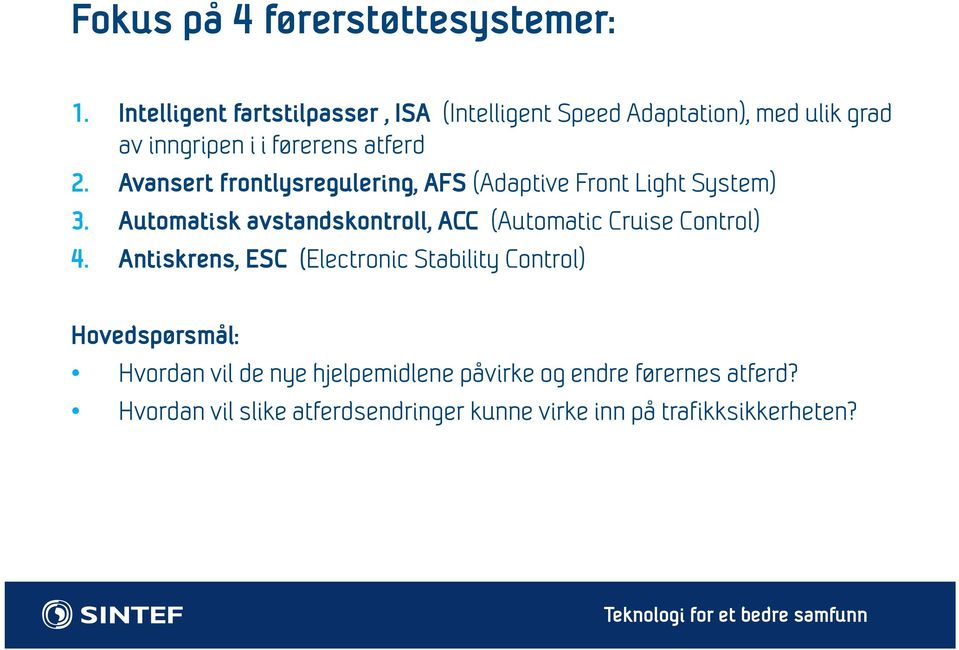 Avansert frontlysregulering, AFS (Adaptive Front Light System) 3.