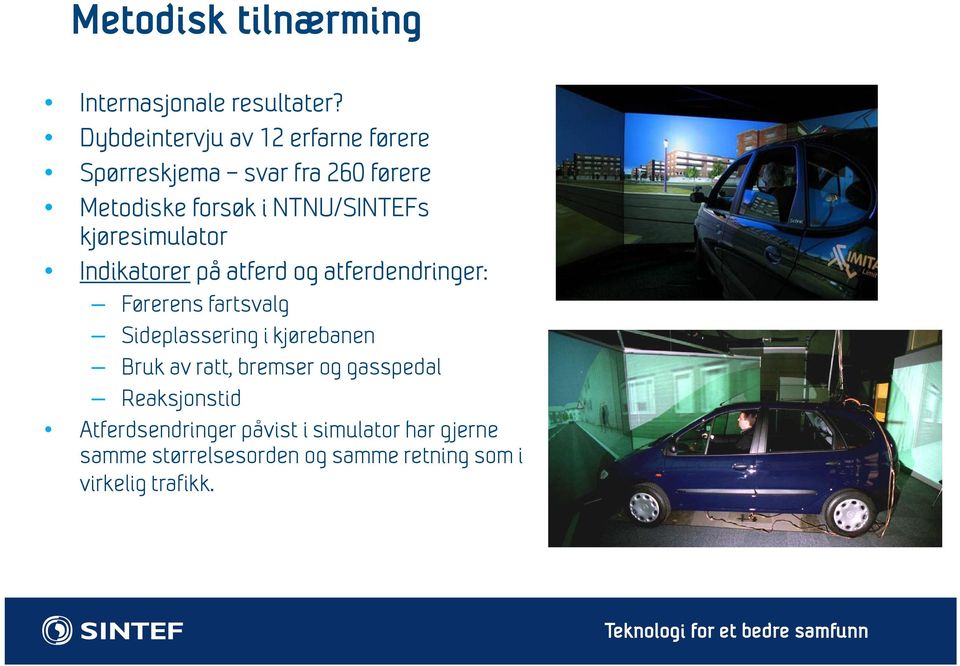 kjøresimulator Indikatorer på atferd og atferdendringer: Førerens fartsvalg Sideplassering i