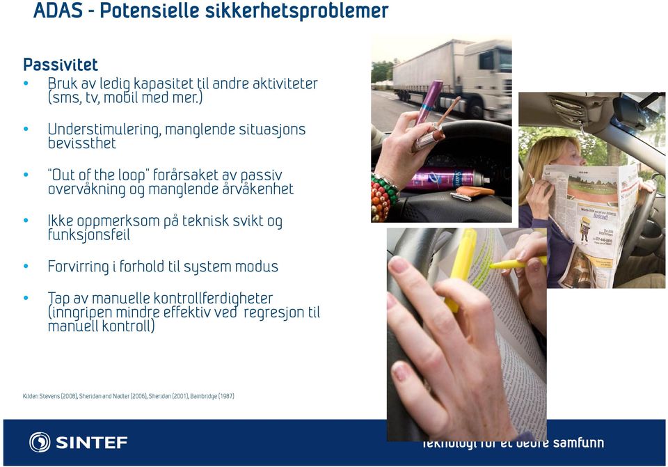 oppmerksom på teknisk svikt og funksjonsfeil Forvirring i forhold til system modus Tap av manuelle kontrollferdigheter (inngripen