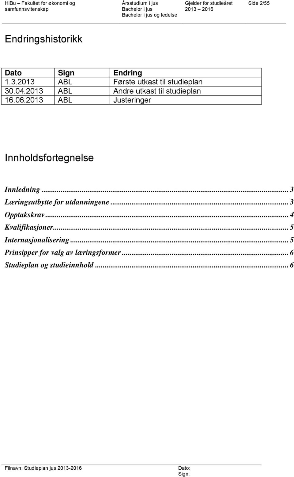 2013 ABL Justeringer Innholdsfortegnelse Innledning... 3 Læringsutbytte for utdanningene.