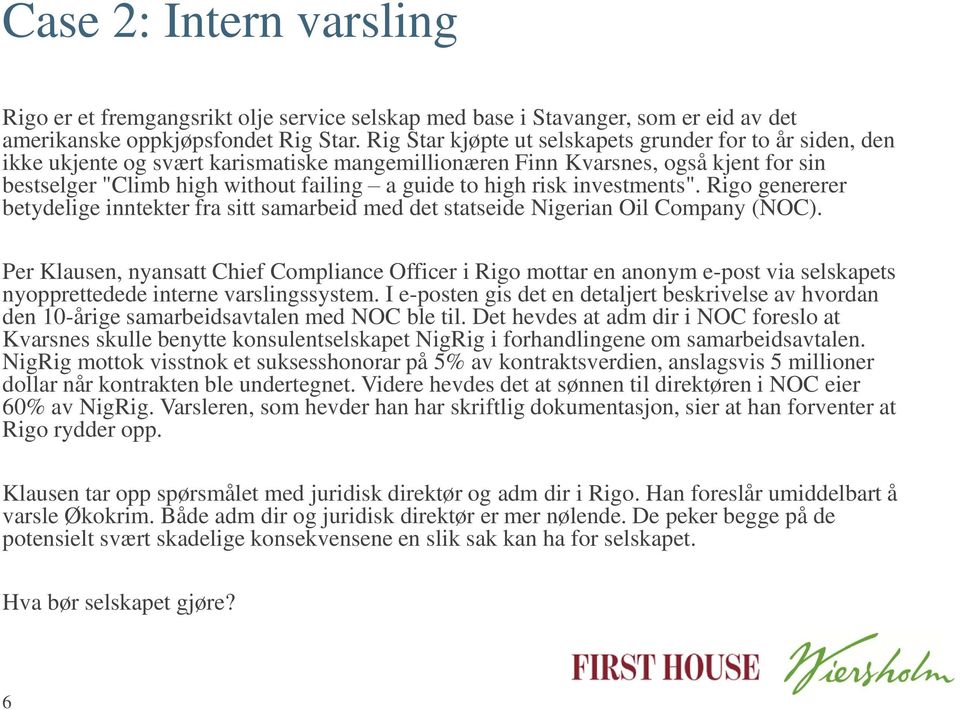 risk investments". Rigo genererer betydelige inntekter fra sitt samarbeid med det statseide Nigerian Oil Company (NOC).